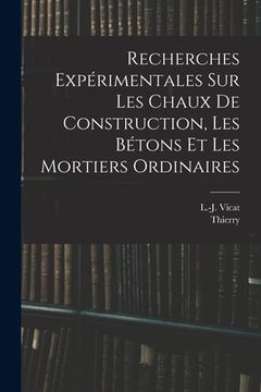 portada Recherches expérimentales sur les chaux de construction, les bétons et les mortiers ordinaires (en Francés)