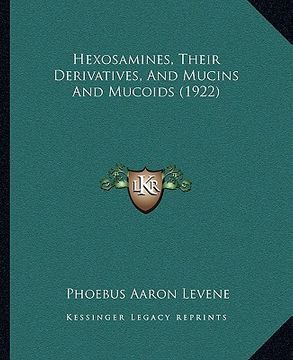 portada hexosamines, their derivatives, and mucins and mucoids (1922) (en Inglés)
