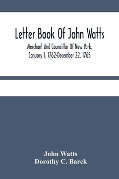 portada Letter Book Of John Watts: Merchant And Councillor Of New York, January 1, 1762-December 22, 1765