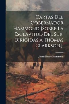 portada Cartas del Gobernador Hammond [Sobre la Esclavitud del Sur, Dirigidas a Thomas Clarkson. ].