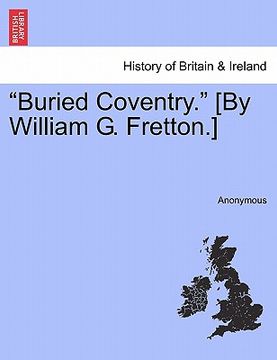 portada "buried coventry." [by william g. fretton.] (en Inglés)
