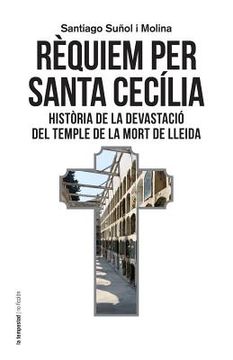 portada Rèquiem per santa Cecília: Història de la devastació del temple de la mort de Lleida (en Catalá)