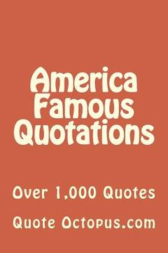 portada America Famous Quotations: Over 1,000 Quotes (en Inglés)
