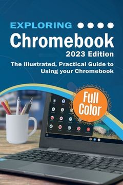 portada Exploring Chromebook - 2023 Edition: The Illustrated, Practical Guide to using Chromebook (in English)
