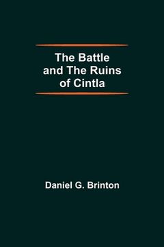 portada The Battle and the Ruins of Cintla (en Inglés)