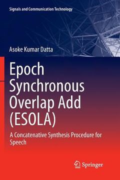 portada Epoch Synchronous Overlap Add (Esola): A Concatenative Synthesis Procedure for Speech (en Inglés)