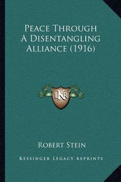 portada peace through a disentangling alliance (1916) (en Inglés)