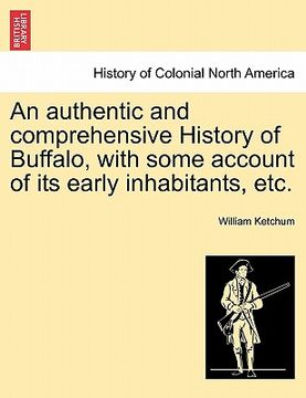 portada an authentic and comprehensive history of buffalo, with some account of its early inhabitants, etc. vol. ii. (en Inglés)