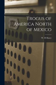 portada Trogus of America North of Mexico (en Inglés)