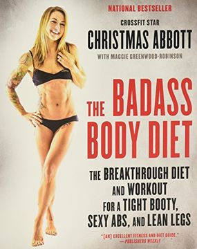 portada The Badass Body Diet: The Breakthrough Diet and Workout for a Tight Booty, Sexy Abs, and Lean Legs