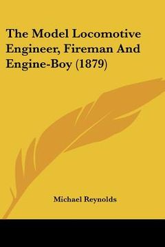 portada the model locomotive engineer, fireman and engine-boy (1879) (in English)