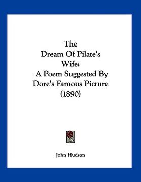portada the dream of pilate's wife: a poem suggested by dore's famous picture (1890) (in English)