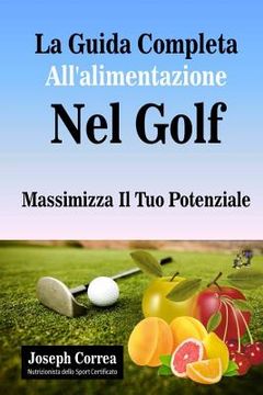portada La Guida Completa All'alimentazione Nel Golf: Massimizza Il Tuo Potenziale (en Italiano)