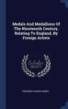 portada Medals And Medallions Of The Nineteenth Century, Relating To England, By Foreign Artists