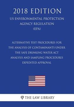portada Alternative Test Procedures for the Analysis of Contaminants Under the Safe Drinking Water ACT - Analysis and Sampling Procedures - Expedited Approval