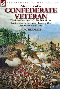 portada Memoirs of a Confederate Veteran: the Recollections of a Soldier of the First Georgia Regiment During the American Civil War