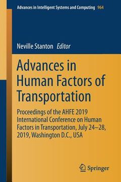 portada Advances in Human Factors of Transportation: Proceedings of the Ahfe 2019 International Conference on Human Factors in Transportation, July 24-28, 201 (en Inglés)