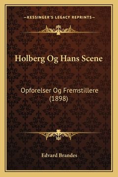 portada Holberg Og Hans Scene: Opforelser Og Fremstillere (1898) (en Danés)