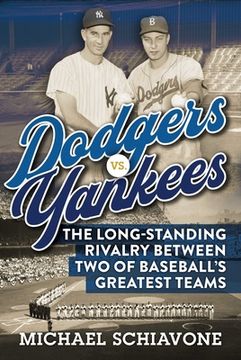 portada Dodgers vs. Yankees: The Long-Standing Rivalry Between Two of Baseball's Greatest Teams (in English)