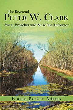 portada The Reverend Peter w. Clark: Sweet Preacher and Steadfast Reformer (en Inglés)