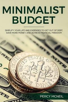 portada Minimalist Budget: Simplify Your Life and Expenses to Get Out of Debt, Save More Money, and Achieve Financial Freedom (en Inglés)