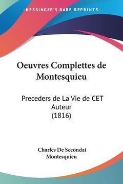 portada Oeuvres Complettes de Montesquieu: Preceders de La Vie de CET Auteur (1816) (en Francés)