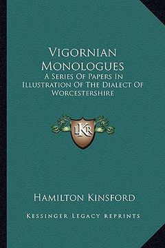 portada vigornian monologues: a series of papers in illustration of the dialect of worcestershire (en Inglés)