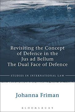 portada Revisiting the Concept of Defence in the jus ad Bellum: The Dual Face of Defence (Studies in International Law) 