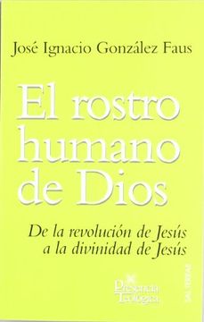 portada El Rostro Humano de Dios: De la Revolución de Jesús a la Divinidad de Jesús (Presencia Teológica) (in Spanish)