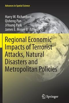 portada Regional Economic Impacts of Terrorist Attacks, Natural Disasters and Metropolitan Policies