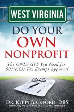 portada West Virginia Do Your Own Nonprofit: The ONLY GPS You Need for 501c3 Tax Exempt Approval (in English)