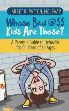 portada Whose Bad @$$ Kids are Those?: A Parent's Guide to Behavior for Children of all Ages (in English)
