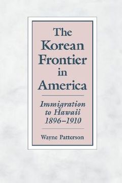 portada the korean frontier in america: immigration to hawaii 1896-1910 (en Inglés)