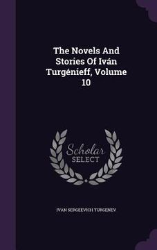 portada The Novels And Stories Of Iván Turgénieff, Volume 10 (en Inglés)