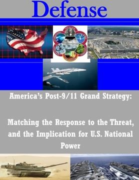 portada America's Post-9/11 Grand Strategy: Matching the Response to the Threat, and the Implication for U. St National Power (in English)