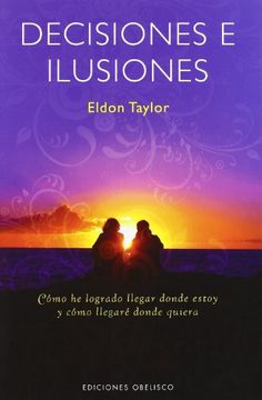 portada Decisiones e Ilusiones: Como Logre Llegar a Donde Estoy y Como l Legare a Donde Quisiera Estar? (in Spanish)