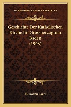 portada Geschichte Der Katholischen Kirche Im Grossherzogtum Baden (1908) (en Alemán)