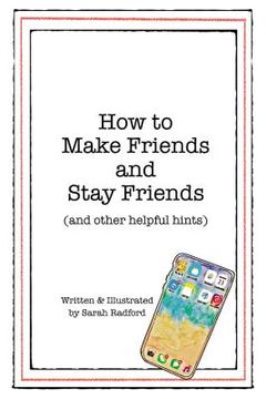 portada How to Make Friends and Stay Friends: (And Other Helpful Hints) (en Inglés)