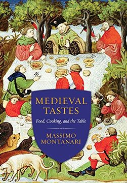 portada Medieval Tastes: Food, Cooking, and the Table (Arts and Traditions of the Table: Perspectives on Culinary History) (in English)