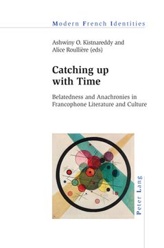 portada Catching up with Time: Belatedness and Anachronies in Francophone Literature and Culture