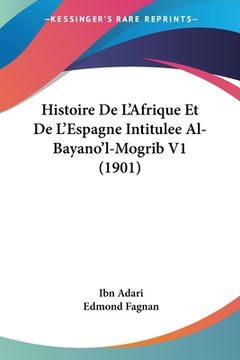 portada Histoire De L'Afrique Et De L'Espagne Intitulee Al-Bayano'l-Mogrib V1 (1901) (en Francés)