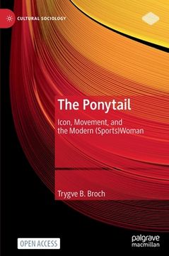 portada The Ponytail: Icon, Movement, and the Modern (Sports)Woman (en Inglés)