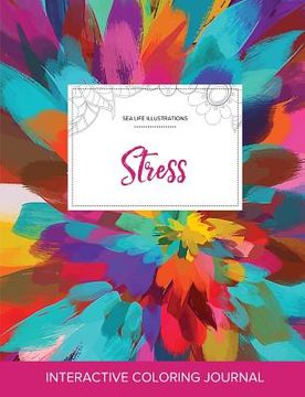 portada Adult Coloring Journal: Stress (Sea Life Illustrations, Color Burst) (in English)