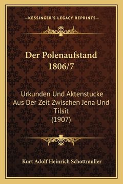 portada Der Polenaufstand 1806/7: Urkunden Und Aktenstucke Aus Der Zeit Zwischen Jena Und Tilsit (1907) (en Alemán)