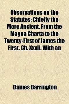 portada observations on the statutes; chiefly the more ancient, from the magna charta to the twenty-first of james the first, ch. xxvii. with an appendix bein