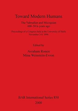 portada Toward Modern Humans: The Yabrudian and Micoquian 400-50 K-Years Ago: The Yabrudian and Micoquian 400-5K Years ago - Proceedings of a Congress Held at. 3-9, 1996 (Bar International Series) (in English)