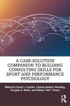 portada A Case-Solution Companion to Building Consulting Skills for Sport and Performance Psychology (in English)
