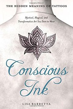 portada Conscious Ink: The Hidden Meaning of Tattoos: Mystical, Magical, and Transformative Art You Dare to Wear