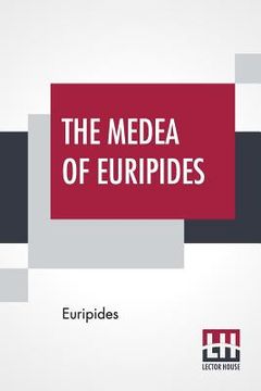 portada The Medea Of Euripides: Translated Into English Rhyming Verse With Explanatory Notes By Gilbert Murray