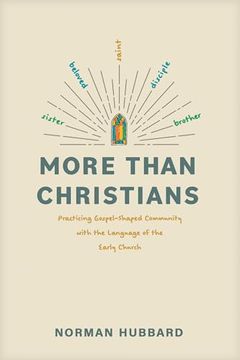 portada More Than Christians: Practicing Gospel-Shaped Community With the Language of the Early Church (en Inglés)